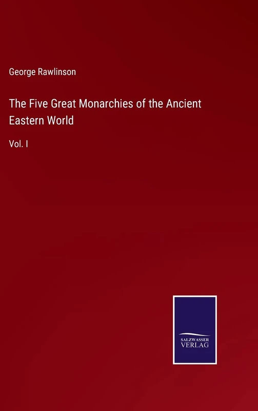 The Five Great Monarchies of the Ancient Eastern World: Vol. I - Image 1