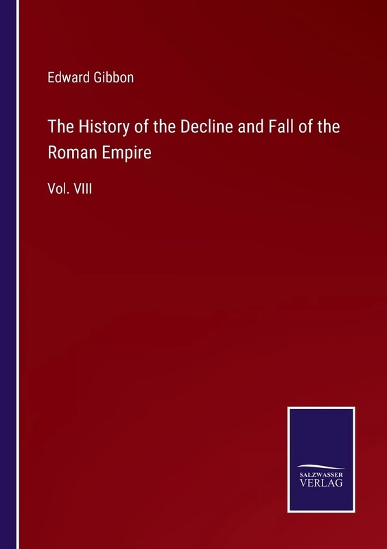 The History of the Decline and Fall of the Roman Empire: Vol. VIII