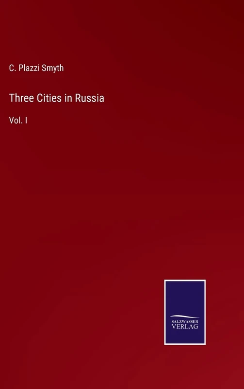 Three Cities in Russia: Vol. I