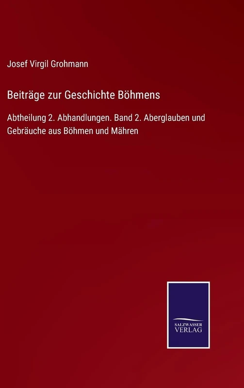 Beiträge zur Geschichte Böhmens: Abtheilung 2. Abhandlungen. Band 2. Aberglauben und Gebräuche aus Böhmen und Mähren - Image 1