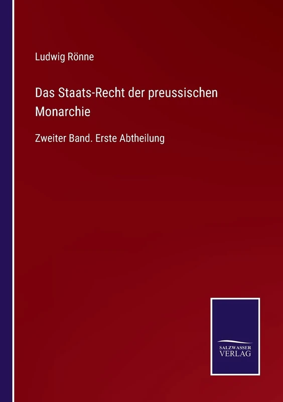Das Staats-Recht der preussischen Monarchie: Zweiter Band. Erste Abtheilung