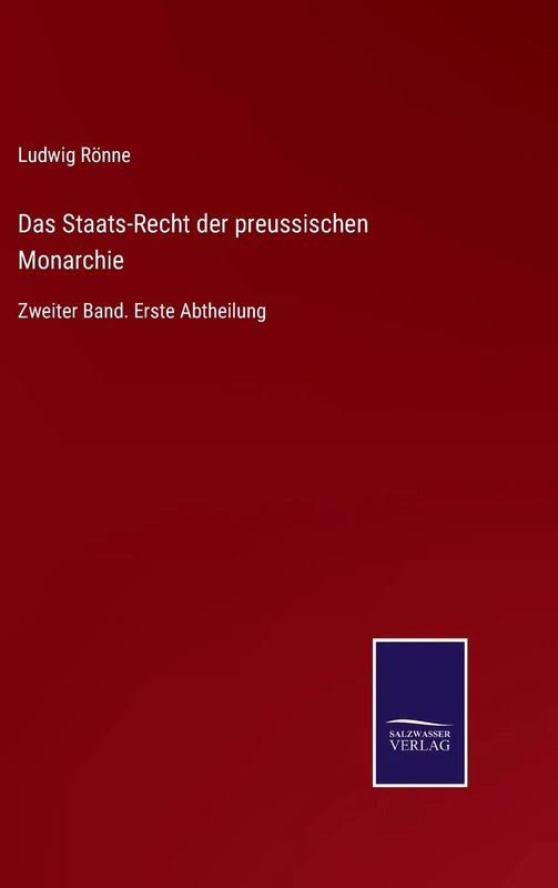 Das Staats-Recht der preussischen Monarchie: Zweiter Band. Erste Abtheilung
