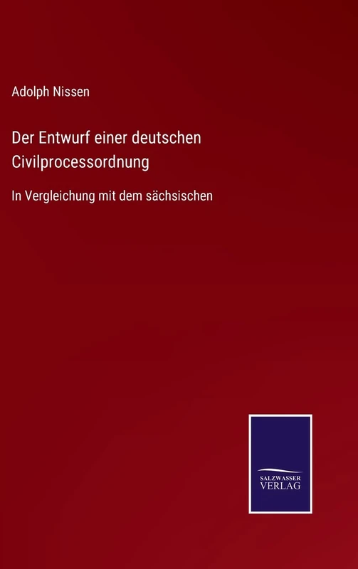 Der Entwurf einer deutschen Civilprocessordnung: In Vergleichung mit dem sächsischen