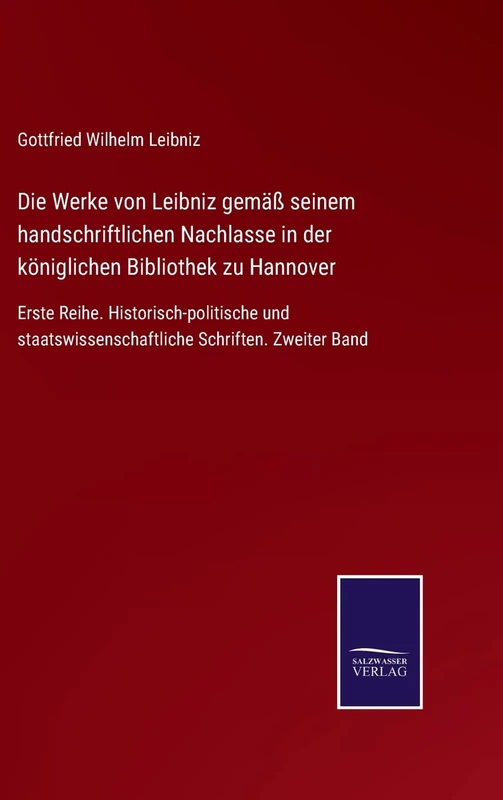 Die Werke von Leibniz gemäß seinem handschriftlichen Nachlasse in der königlichen Bibliothek zu Hannover: Erste Reihe. Historisch-politische und staatswissenschaftliche Schriften. Zweiter Band - Image 1