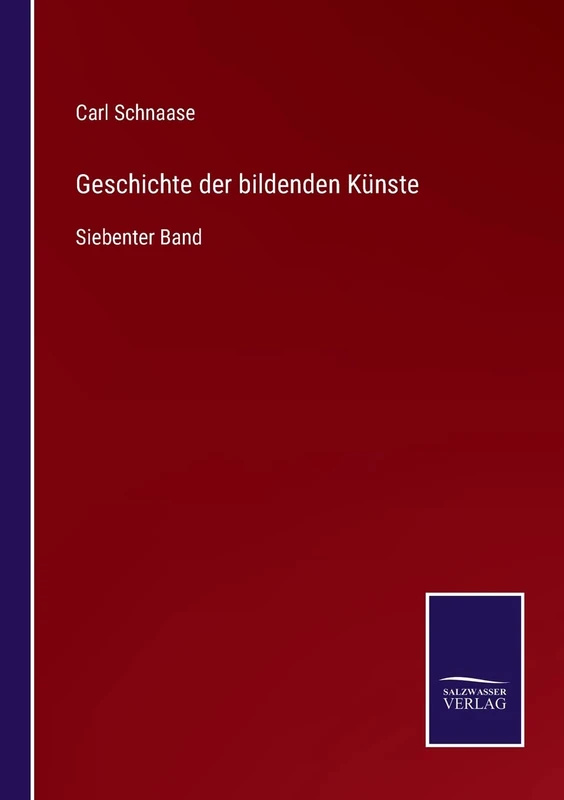 Geschichte der bildenden Künste: Siebenter Band