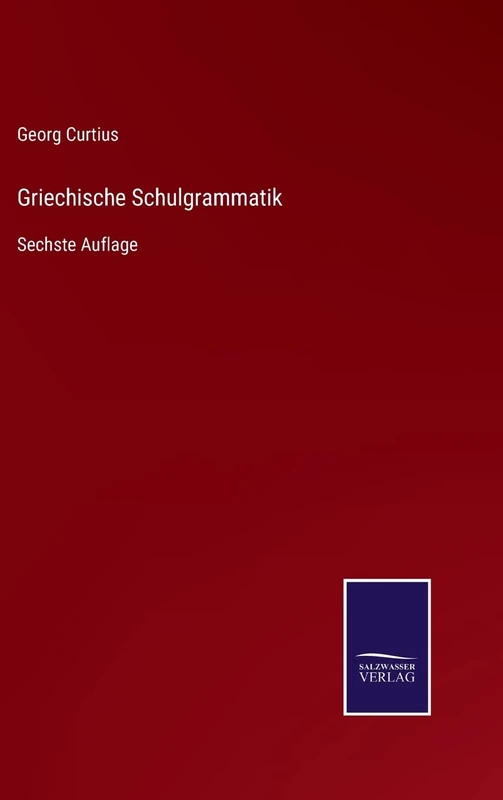 Griechische Schulgrammatik: Sechste Auflage