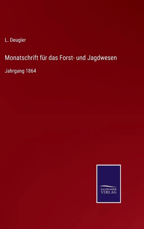 Monatschrift für das Forst- und Jagdwesen: Jahrgang 1864