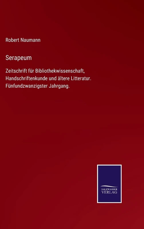 Serapeum: Zeitschrift für Bibliothekwissenschaft, Handschriftenkunde und ältere Litteratur. Fünfundzwanzigster Jahrgang.
