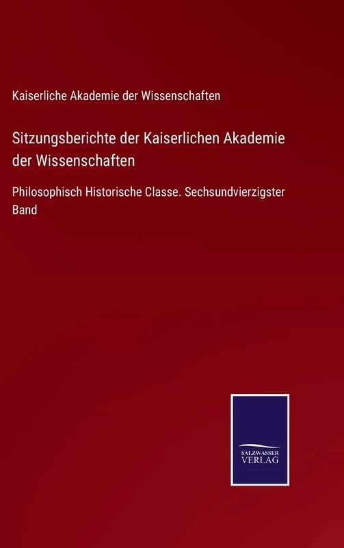 Sitzungsberichte der Kaiserlichen Akademie der Wissenschaften: Philosophisch Historische Classe. Sechsundvierzigster Band - Image 1