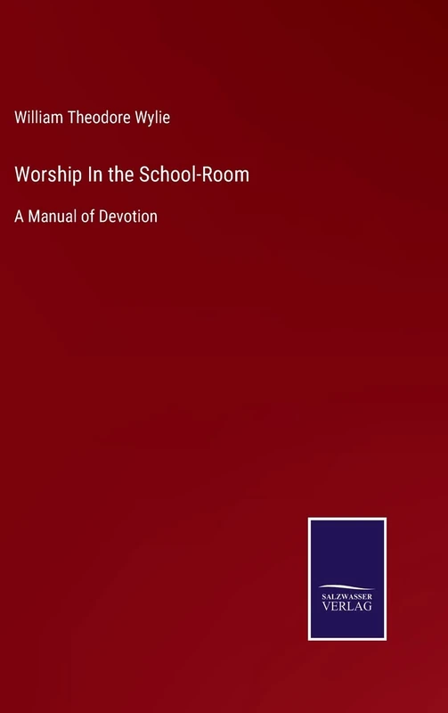Worship In the School-Room: A Manual of Devotion