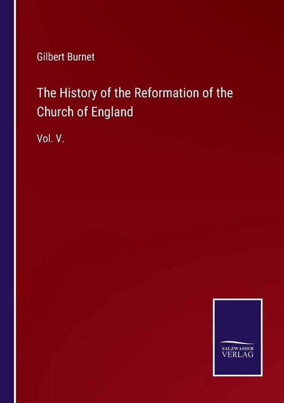 The History of the Reformation of the Church of England: Vol. V.