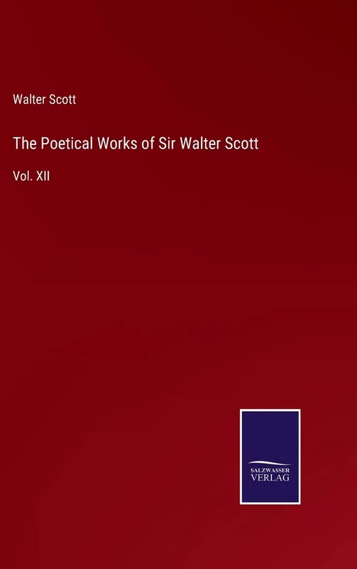 The Poetical Works of Sir Walter Scott: Vol. XII
