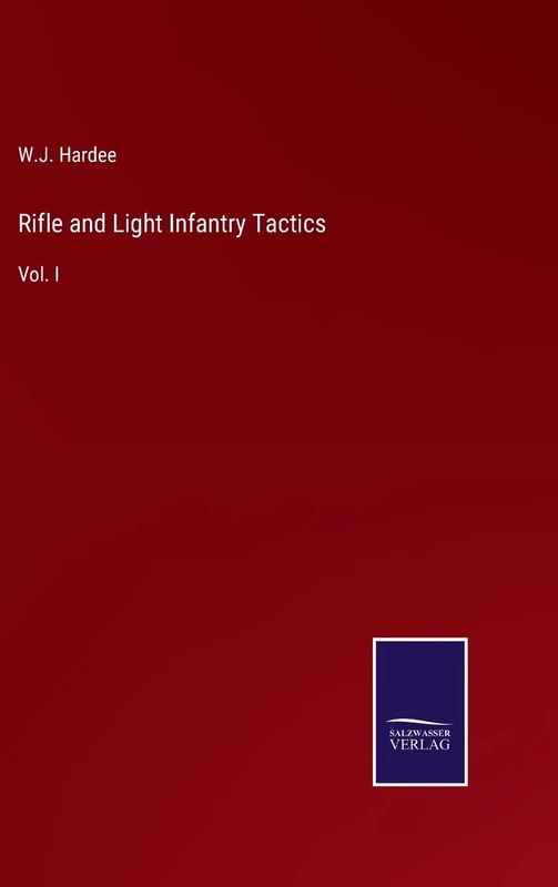Rifle and Light Infantry Tactics: Vol. I
