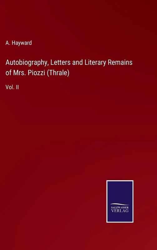 Autobiography, Letters and Literary Remains of Mrs. Piozzi (Thrale): Vol. II