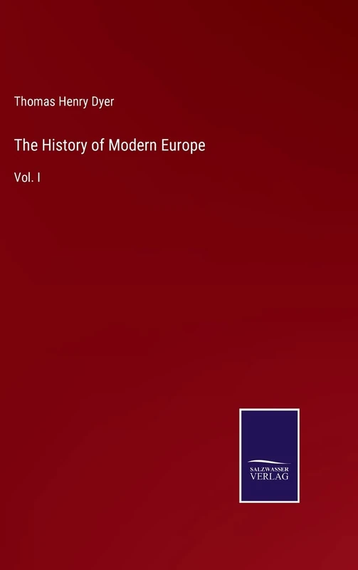 The History of Modern Europe: Vol. I