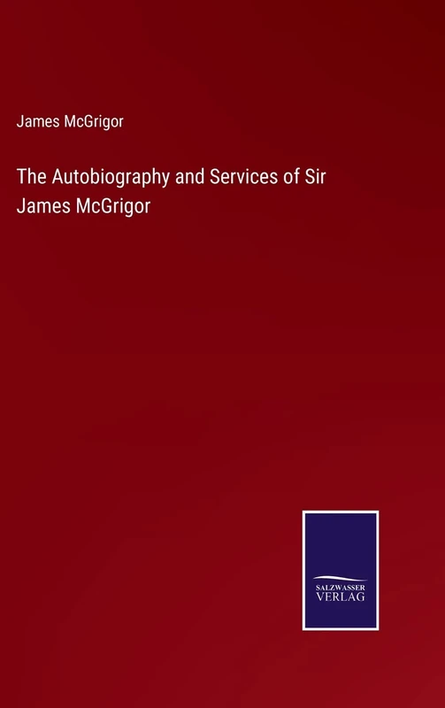 The Autobiography and Services of Sir James McGrigor