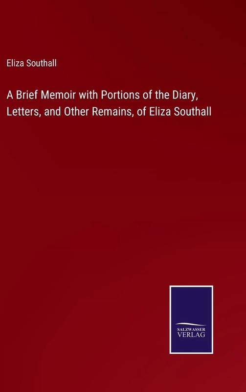 A Brief Memoir with Portions of the Diary, Letters, and Other Remains, of Eliza Southall - Image 1