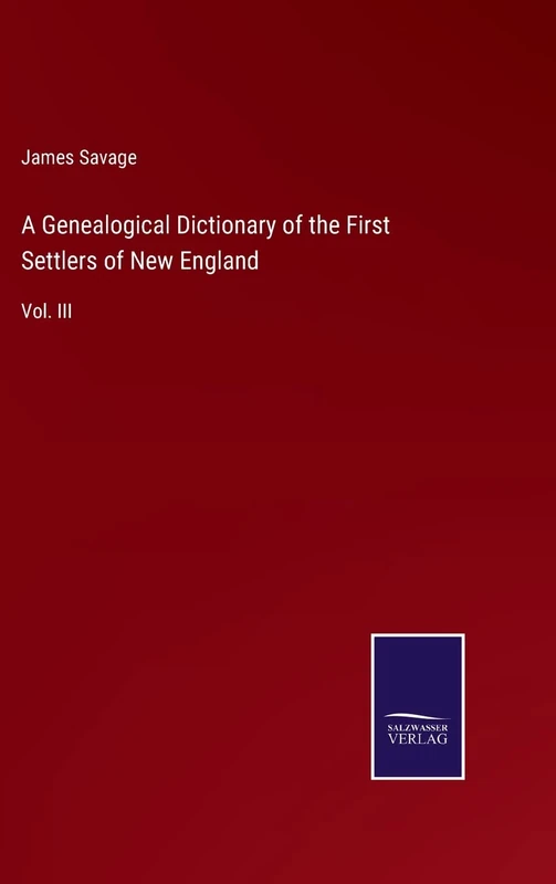 A Genealogical Dictionary of the First Settlers of New England: Vol. III