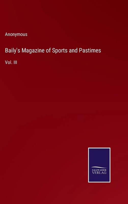Baily's Magazine of Sports and Pastimes: Vol. III