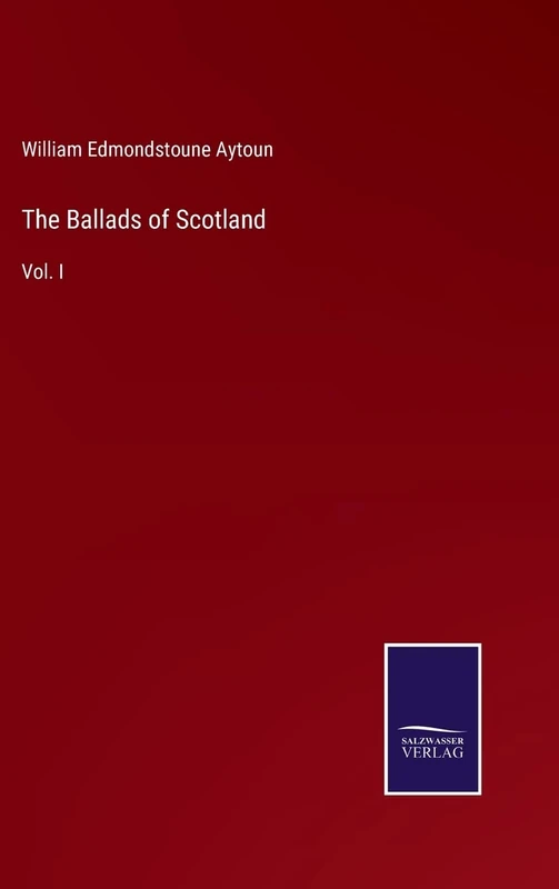 The Ballads of Scotland: Vol. I