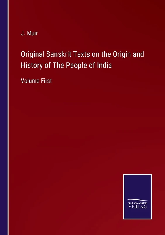 Original Sanskrit Texts on the Origin and History of The People of India: Volume First