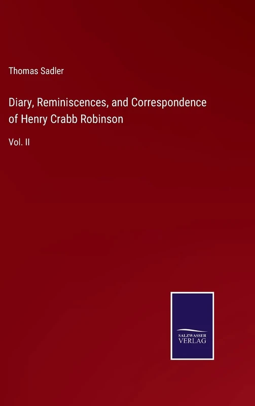 Diary, Reminiscences, and Correspondence of Henry Crabb Robinson: Vol. II