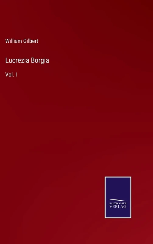 Lucrezia Borgia: Vol. I
