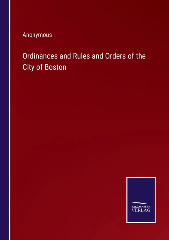 Ordinances and Rules and Orders of the City of Boston