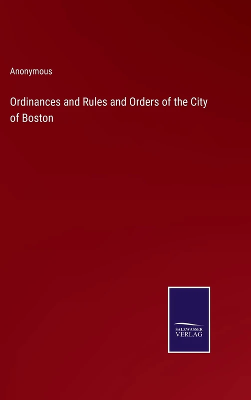 Ordinances and Rules and Orders of the City of Boston