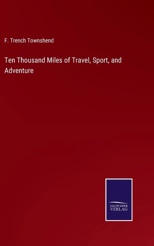 Ten Thousand Miles of Travel, Sport, and Adventure