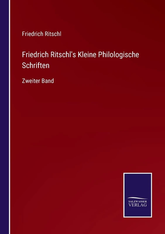 Friedrich Ritschl's Kleine Philologische Schriften: Zweiter Band