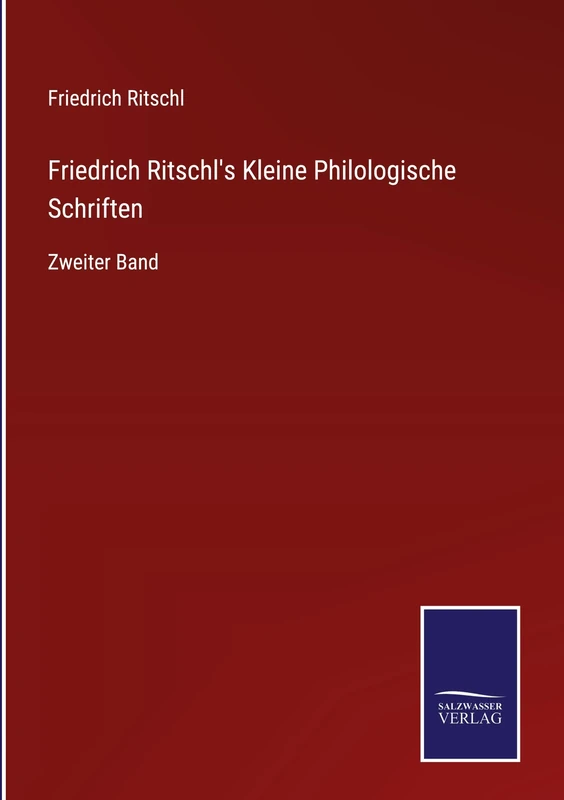 Friedrich Ritschl's Kleine Philologische Schriften: Zweiter Band
