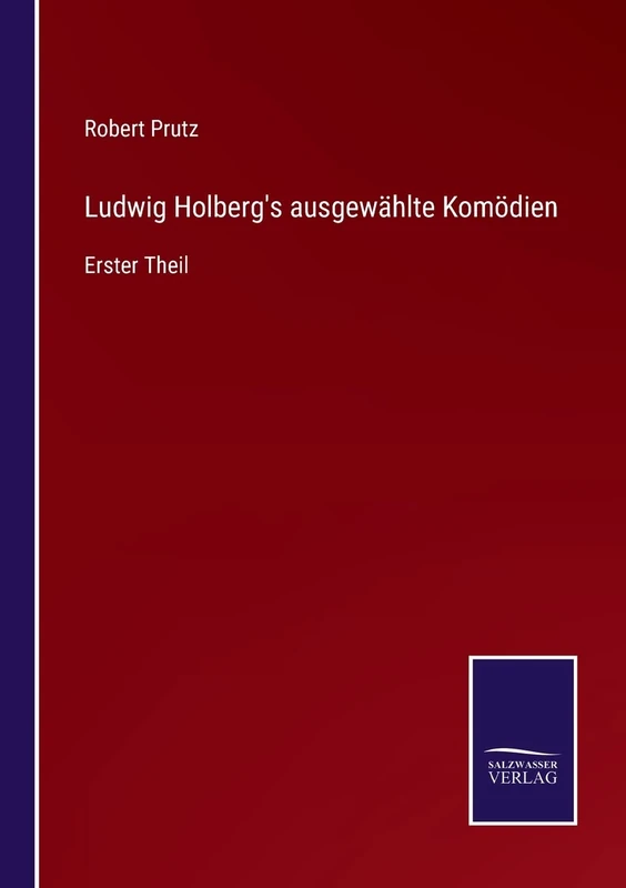 Ludwig Holberg's ausgewählte Komödien: Erster Theil