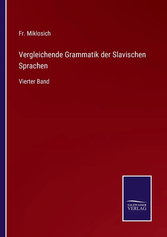 Vergleichende Grammatik der Slavischen Sprachen: Vierter Band