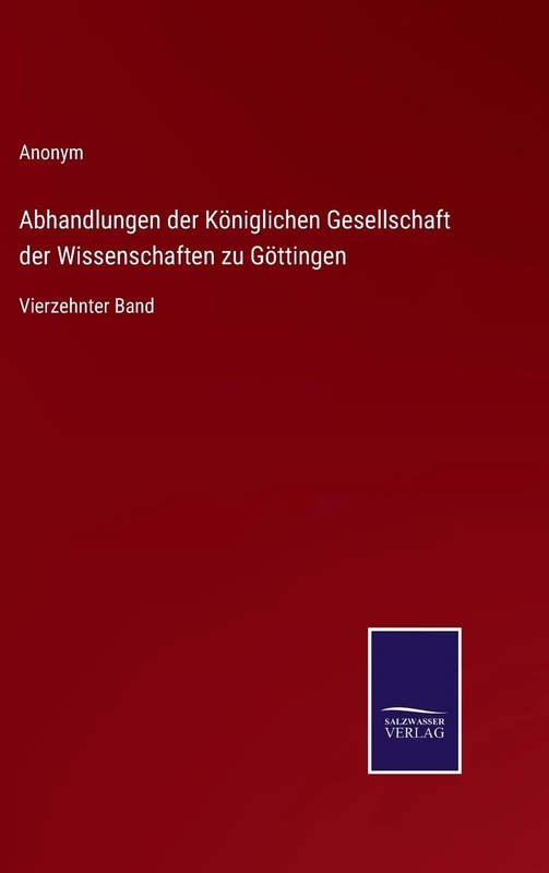Abhandlungen der Königlichen Gesellschaft der Wissenschaften zu Göttingen: Vierzehnter Band