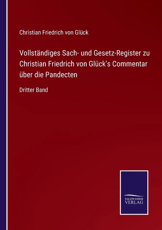Vollständiges Sach- und Gesetz-Register zu Christian Friedrich von Glück's Commentar über die Pandecten: Dritter Band - Image 1