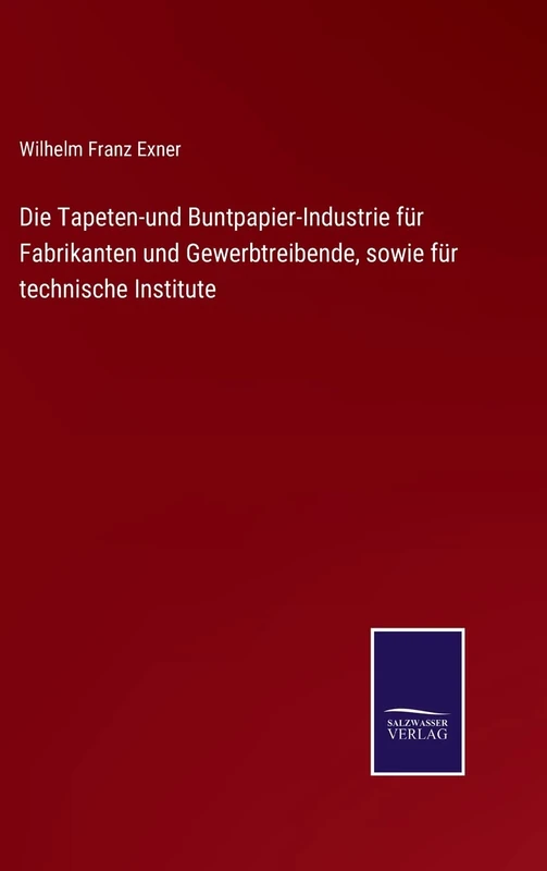 Die Tapeten-und Buntpapier-Industrie für Fabrikanten und Gewerbtreibende, sowie für technische Institute - Image 1