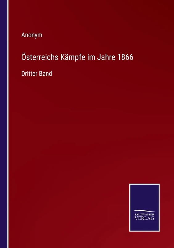 Österreichs Kämpfe im Jahre 1866: Dritter Band