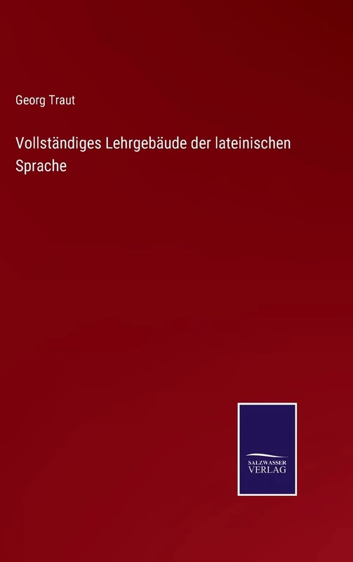 Vollständiges Lehrgebäude der lateinischen Sprache