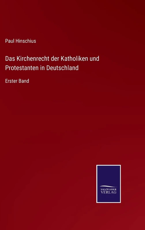 Das Kirchenrecht der Katholiken und Protestanten in Deutschland: Erster Band