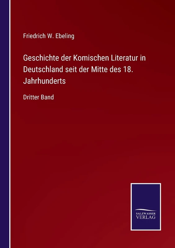 Geschichte der Komischen Literatur in Deutschland seit der Mitte des 18. Jahrhunderts: Dritter Band