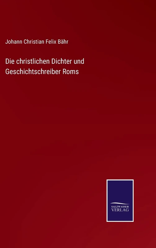 Die christlichen Dichter und Geschichtschreiber Roms