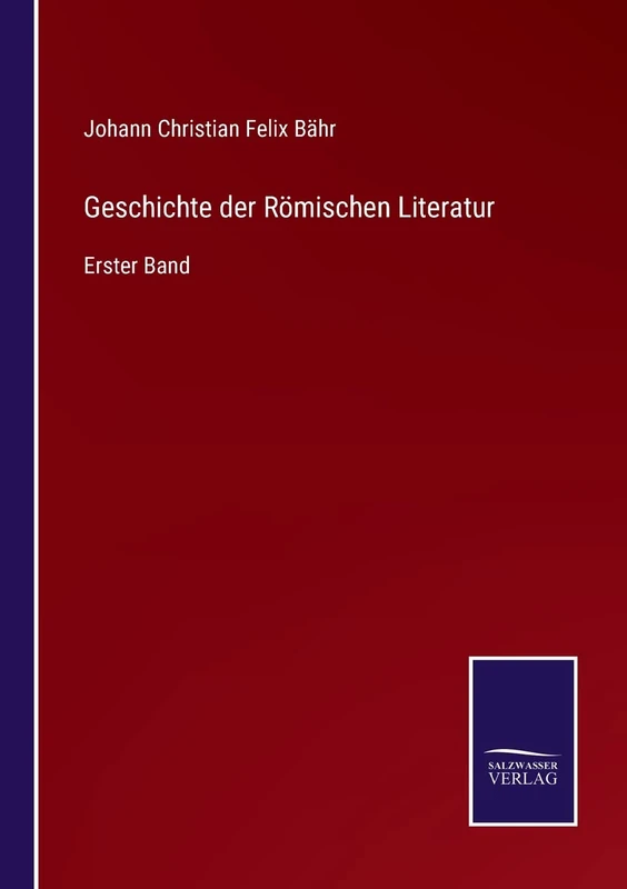 Geschichte der Römischen Literatur: Erster Band