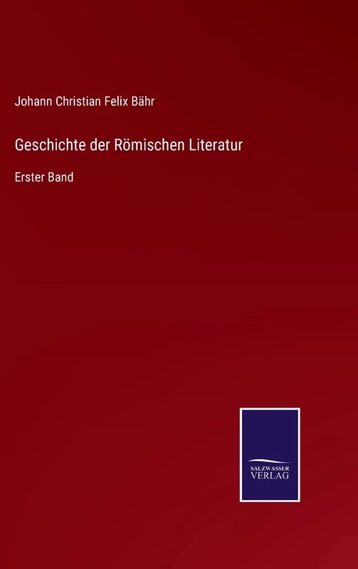 Geschichte der Römischen Literatur: Erster Band