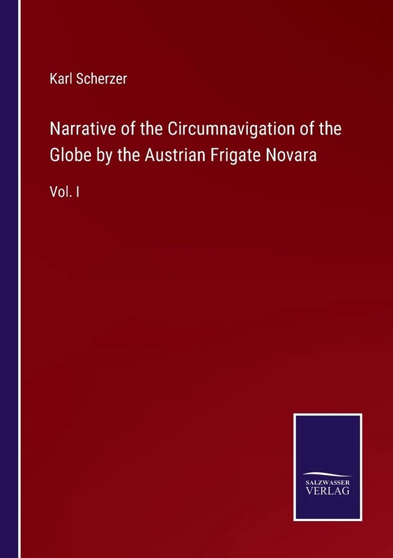Narrative of the Circumnavigation of the Globe by the Austrian Frigate Novara: Vol. I