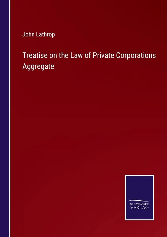Treatise on the Law of Private Corporations Aggregate