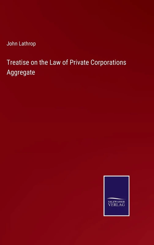 Treatise on the Law of Private Corporations Aggregate