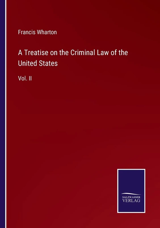 A Treatise on the Criminal Law of the United States: Vol. II