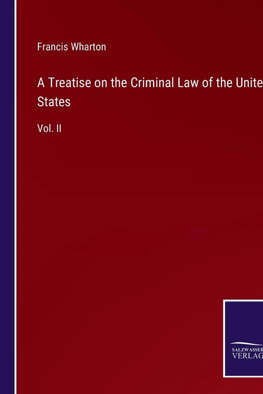 A Treatise on the Criminal Law of the United States: Vol. II