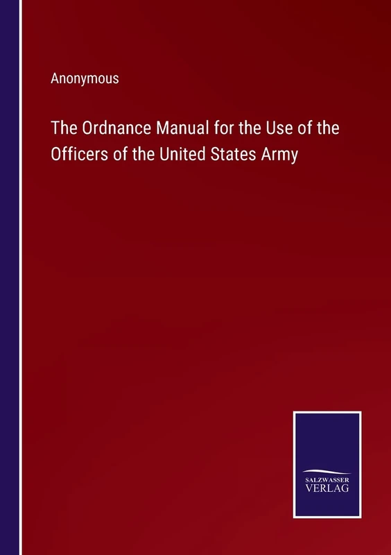 The Ordnance Manual for the Use of the Officers of the United States Army